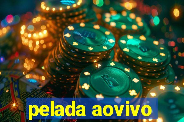 pelada aovivo